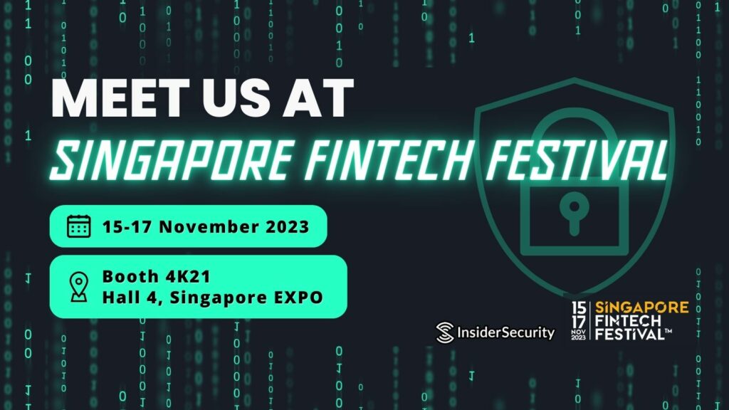 Join InsiderSecurity at Booth 4K21 during the Singapore Fintech Festival